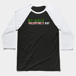 february 14 is my birthday not valentine day: Newest design for anyone born in february 14 Baseball T-Shirt